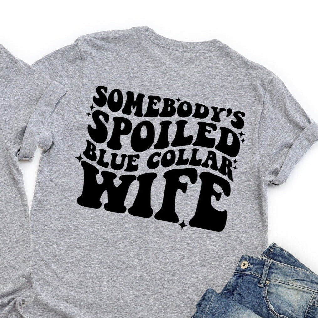 "Somebody's Spoiled Blue Collar Wife" Front/Back T-shirt