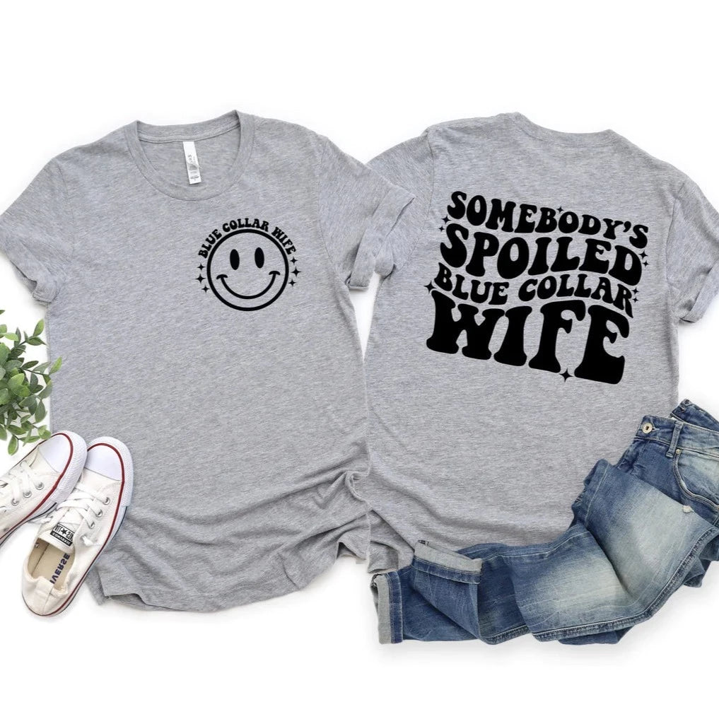 "Somebody's Spoiled Blue Collar Wife" Front/Back T-shirt