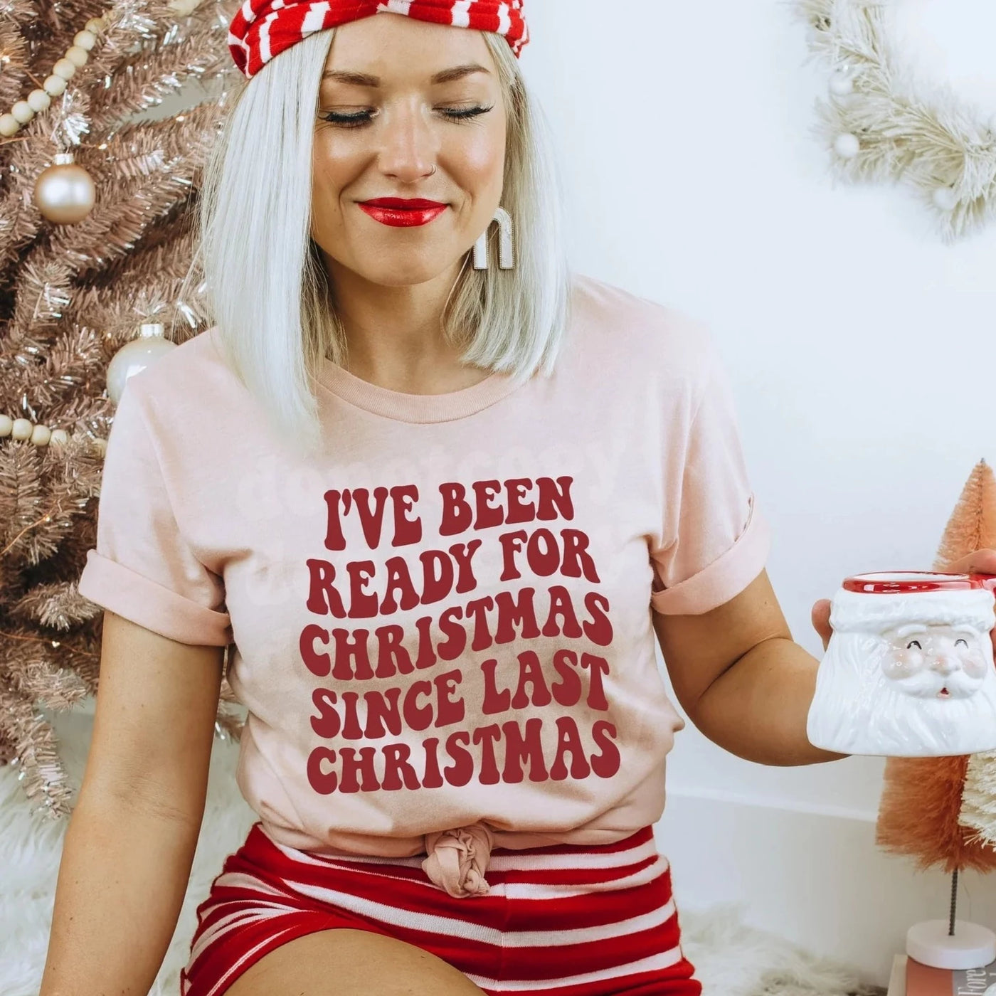 "Ready for Christmas Since Last Christmas" T-shirt or Sweatshirt (Shown on "Hthr Peach")