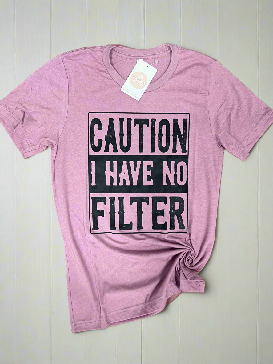 CLEARANCE "Caution: I Have No Filter" T-shirt