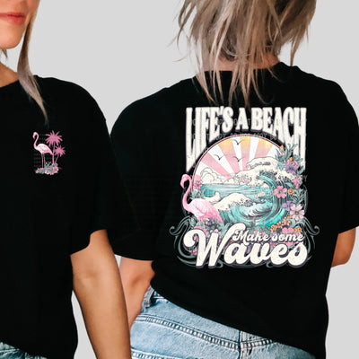 "Life is a Beach, Make Some Waves" Front/Back T-shirt