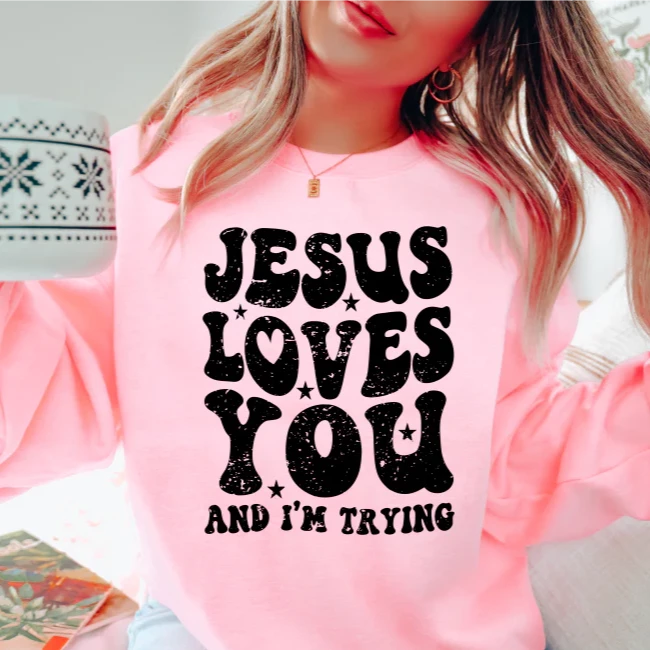 READY TO SHIP "Jesus Loves You (and I'm Trying)" Sweatshirt