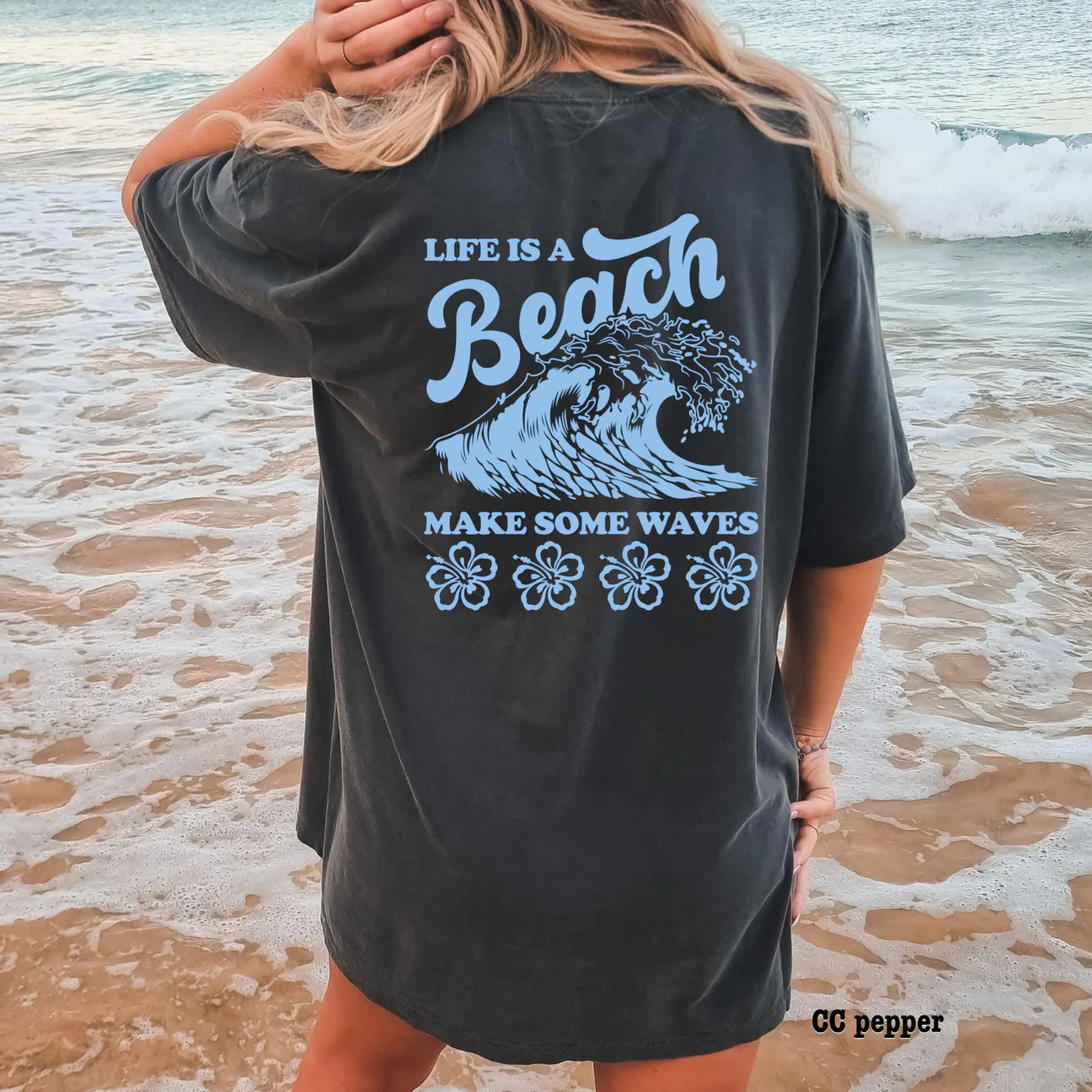 "Life is a Beach, Make Some Waves" Front/Back T-shirt (shown on Comfort Colors "Pepper")