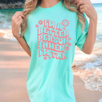 "I'm a Better Person When I'm Tan" T-shirt (shown on "Mint")