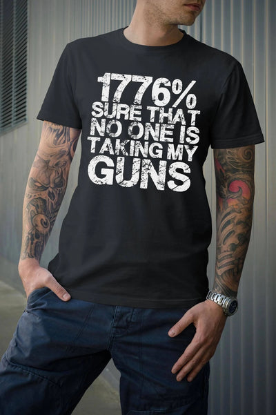 "1776% Sure That No One is Taking My Guns" T-shirt (Black or White Design)