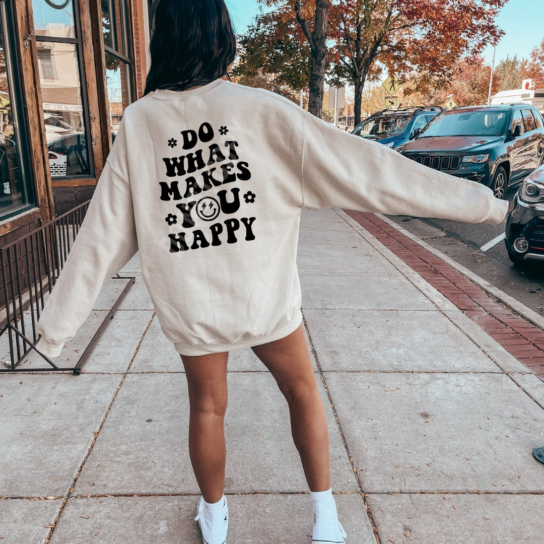 "Do What Makes You Happy" Front/Back Sweatshirt