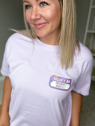 "Hello I Am: Probably Anxious" Name Tag T-shirt (shown on Comfort Colors "Orchid")
