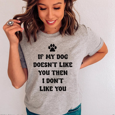 "If My Dog Doesn't Like You, I Don't Like You" T-shirt (shown on "Hthr Athletic")
