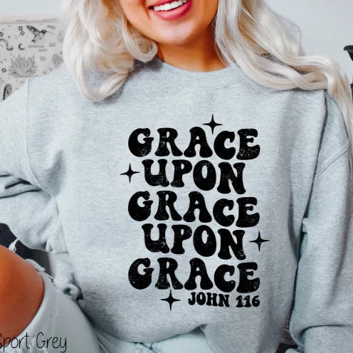 "Grace Upon Grace Upon Grace" Sweatshirt or T-shirt (shown on "Sport Grey")
