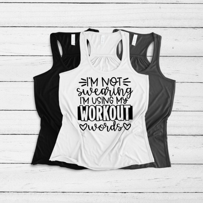 "I'm Not Swearing, I'm Using My Workout Words" Flowy Racerback Tank [White or Black Design]