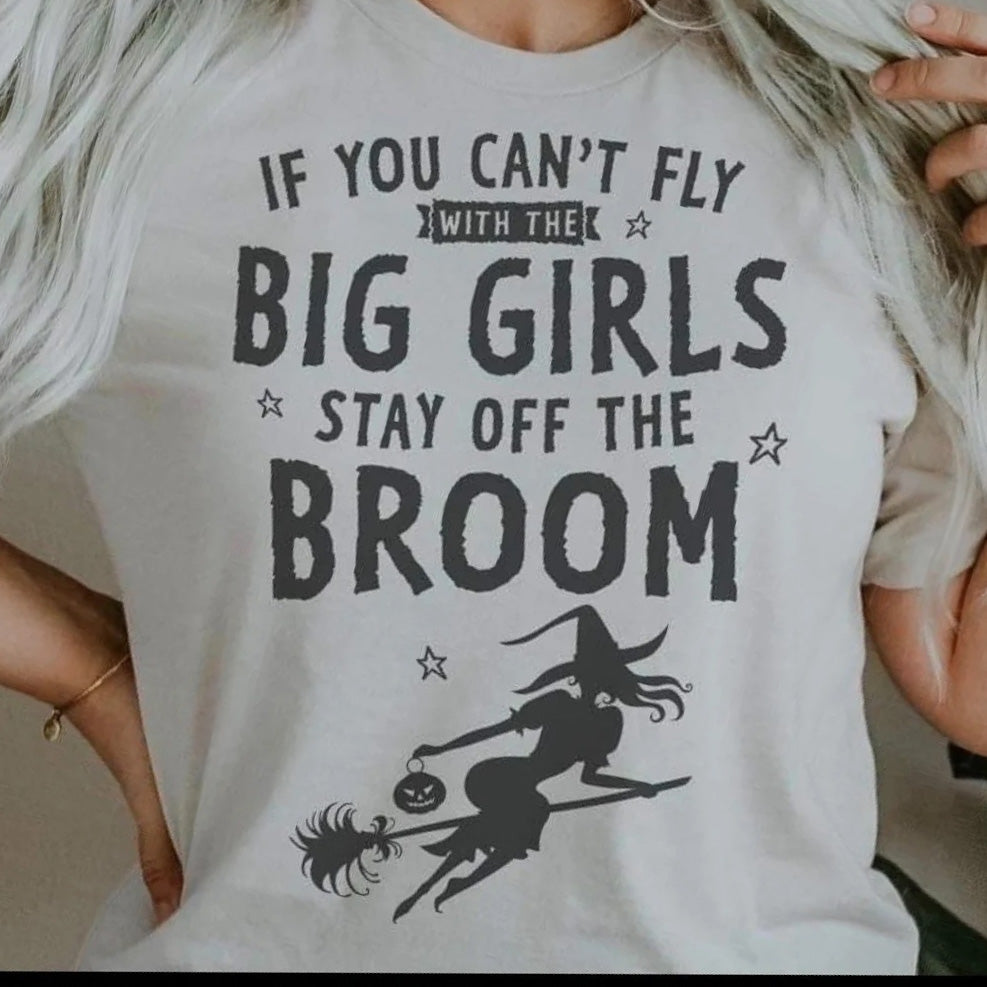 “If You Can't Fly with the Big Girls, Stay Off the Broom" T-shirt (Grey Ink - shown on "Vtg White")