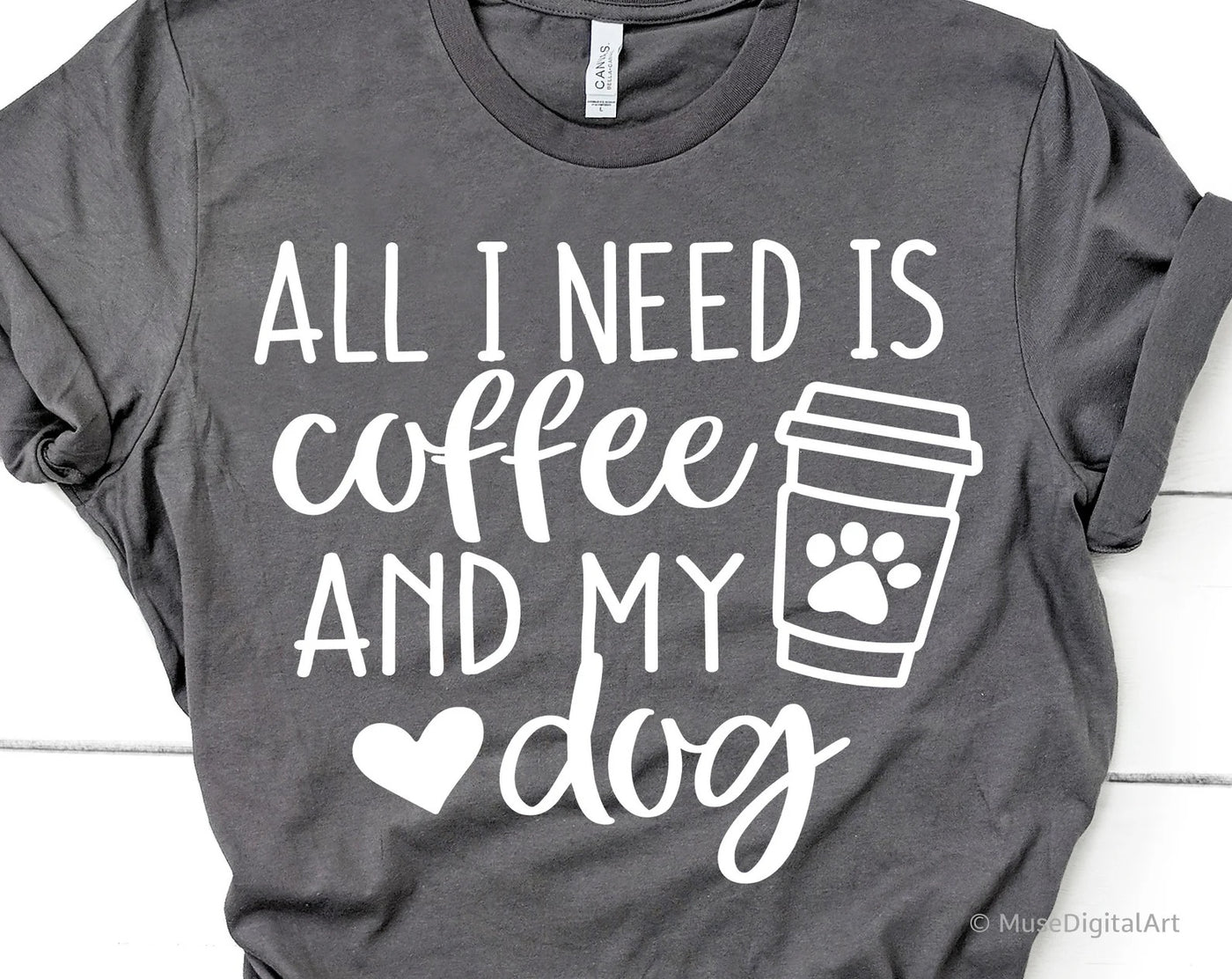 "All I Need is Coffee and My Dog" T-shirt (shown on "Asphalt")