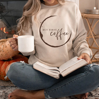 "But First Coffee" Sweatshirt or T-shirt (shown on "Sand")
